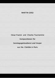 Cover von César Franck und Charles Tournemire: Kompositionen für Sonntagsgottesdienst und Vesper aus Ste. Clotilde in Paris