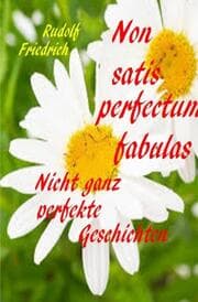Cover von Non satis perfectum fabulas Nicht ganz perfekte Geschichten