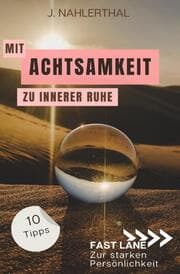 Cover von Mit Achtsamkeit entspannt zu innerer Ruhe: 10 Tipps für mehr Achtsamkeit im Alltag, die Dir innere Ruhe und Erholung schenken