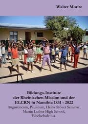 Cover von Bildungs-Institute der Rheinischen Mission und der ELCRN in Namibia, Augustineum, Paulinum, Heinz Stöver Seminar, Martin Luther High School, Bibelschule u.a.