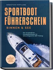Cover von Sportbootführerschein Binnen & See: Der verständliche Komplettleitfaden für eine erfolgreiche SBF Prüfung - inkl. Prüfungsfragen mit Antworten, Übungen & Praxiswissen