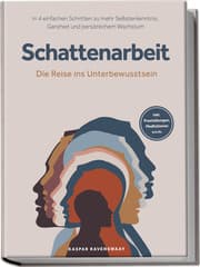 Cover von Schattenarbeit - Die Reise ins Unterbewusstsein: In 4 einfachen Schritten zu mehr Selbsterkenntnis, Ganzheit und persönlichem Wachstum - inkl. Praxisübungen, Meditationen u.v.m.