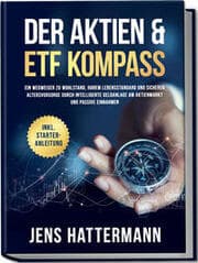 Cover von Der Aktien & ETF Kompass: Ein Wegweiser zu Wohlstand, hohem Lebensstandard und sicherer Altersvorsorge durch intelligente Geldanlage am Aktienmarkt und passive Einnahmen - inkl. Starter-Anleitung