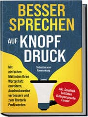 Cover von Besser sprechen auf Knopfdruck: Mit einfachen Methoden Ihren Wortschatz erweitern, Ausdrucksweise verbessern und zum Rhetorik Profi werden - inkl. Smalltalk Leitfaden & Körpersprache Formel