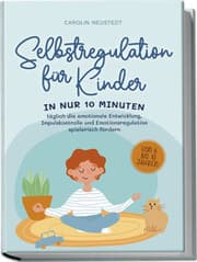 Cover von Selbstregulation für Kinder: In nur 10 Minuten täglich die emotionale Entwicklung, Impulskontrolle und Emotionsregulation spielerisch fördern - von 6 bis 10 Jahren