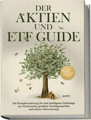 Cover von Der Aktien und ETF Guide: Die Komplettanleitung für eine intelligente Geldanlage am Aktienmarkt, gezielten Vermögensaufbau und sichere Altersvorsorge - inkl. Workbook und Daytrading Anleitung