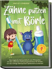 Cover von Zähne putzen mit Börle: Das magische Zahnputzbuch zum Mitmachen mit den schönsten Zahnputzgeschichten für Kinder, um das richtige Zähneputzen spielerisch zu erlernen - inkl. gratis Audio-Dateien