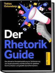 Cover von Der Rhetorik Guide: Die ultimative Komplettanleitung zur Verbesserung von Ausdrucksweise und Wortschatz für glasklare Kommunikation und geballte Sprachkompetenz - inkl. Workbook