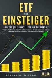 Cover von ETF FÜR EINSTEIGER - Intelligent investieren an der Börse: Wie Sie die Krisenzeiten jetzt zu Ihrem eigenen Vorteil nutzen und mit den Strategien der Profi-Investoren maximale Rendite erzielen