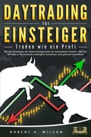 Cover von DAYTRADING FÜR EINSTEIGER - Traden wie ein Profi: Wie Sie mit den Strategien der Super-Erfolgreichen in Aktien, ETF, Forex und CFD intelligent investieren und an der Börse höchst profitabel handeln