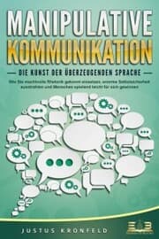 Cover von MANIPULATIVE KOMMUNIKATION - Die Kunst der überzeugenden Sprache: Wie Sie machtvolle Rhetorik gekonnt einsetzen, enorme Selbstsicherheit ausstrahlen und Menschen spielend leicht für sich gewinnen