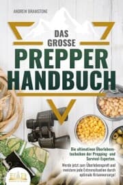 Cover von Das große PREPPER HANDBUCH: Die ultimativen Überlebenstechniken der Prepping- und Survival-Experten. Werde jetzt zum Überlebensprofi und meistere jede Extremsituation durch optimale Krisenvorsorge!