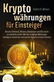 Cover von KRYPTOWÄHRUNGEN FÜR EINSTEIGER - Bitcoin, Ethereum, Altcoins, Blockchain und ICOs leicht verständlich erklärt: Wie Sie in digitale Währungen intelligent investieren und enorme Gewinne erzielen können