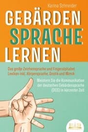 Cover von GEBÄRDENSPRACHE LERNEN: Das große Zeichensprache und Fingeralphabet Lexikon inkl. Körpersprache, Gestik und Mimik. Meistern Sie die Kommunikation der deutschen Gebärdensprache (DGS) in kürzester Zeit