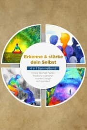 Cover von Erkenne & stärke dein Selbst - 4 in 1 Sammelband: Human Design , Resilienz trainieren , Achtsamkeit , Innere Klarheit finden