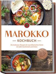 Cover von Marokko Kochbuch: Die leckersten Rezepte der marokkanischen Küche für jeden Geschmack und Anlass - inkl. Brotrezepten, Fingerfood, Getränken & Dips