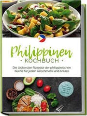 Cover von Philippinen Kochbuch: Die leckersten Rezepte der philippinischen Küche für jeden Geschmack und Anlass - inkl. Brotrezepten, Fingerfood, Dips & Getränken