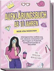 Cover von Aufklärungsbuch ab 10 Jahren NUR für Mädchen: Altersgerechte Aufklärung mit cleveren Antworten auf alle Fragen zu Pubertät, Erwachsenwerden & Sexualität - inkl. Notfallplan, wenn alles nervt