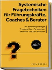 Cover von Systemische Fragetechniken für Führungskräfte, Coaches & Berater: Mit den richtigen Fragen Probleme lösen, Perspektiven erweitern und Ziele erreichen - inkl. Workbook & Praxisbeispielen