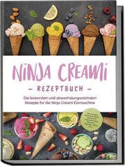 Cover von Ninja Creami Rezeptbuch: Die leckersten und abwechslungsreichsten Rezepte für die Ninja Creami Eismaschine - inkl. Sorbets, Smoothie Bowls, Gemüseeis, internationalen Rezepten, Toppings, Swirls uvm.