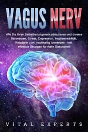 Cover von VAGUS NERV: Wie Sie Ihren Selbstheilungsnerv stimulieren und diverse Schmerzen, Stress, Depression, Hochsensibilität, Reizdarm uvm. nachhaltig loswerden - inkl. effektive Übungen für mehr Gesundheit