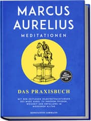 Cover von Marcus Aurelius Meditationen - Das Praxisbuch: Mit den zeitlosen Selbstbetrachtungen des Marc Aurel zu innerem Frieden, Weisheit und Erfüllung im modernen Alltag - inkl. Übungen, Meditationen uvm.