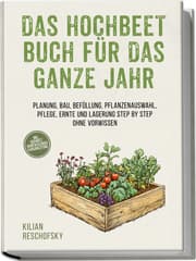 Cover von Das Hochbeet Buch für das ganze Jahr: Planung, Bau, Befüllung, Pflanzenauswahl, Pflege, Ernte und Lagerung Step by Step ohne Vorwissen - inkl. Hochbeet Jahreskalender & Bauanleitung