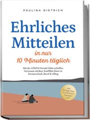 Cover von Ehrliches Mitteilen in nur 10 Minuten täglich: Mit der LÖWEN-Formel Nähe schaffen, Vertrauen stärken, Konflikte lösen in Partnerschaft, Beruf & Alltag - inkl. 30-Tage-Plan, Notfall-Sätze, Übungen uvm
