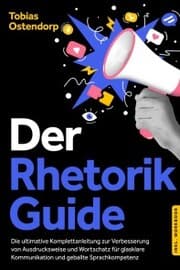 Cover von Der Rhetorik Guide: Die ultimative Komplettanleitung zur Verbesserung von Ausdrucksweise und Wortschatz für glasklare Kommunikation und geballte Sprachkompetenz - inkl. Workbook