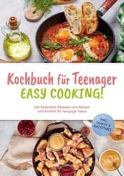 Cover von Kochbuch für Teenager - Easy Cooking!: Die leckersten Rezepte zum Backen und Kochen für hungrige Teens - inkl. Shakes & Smoothies