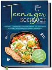 Cover von Teenager Kochbuch vegetarisch: Unnormal leckere vegetarische Rezepte für angehende Sterneköche auf ganz entspannt zubereiten - inkl. exquisiter Pausensnacks, Partyfood, Saisonkalender u.v.m.