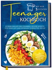 Cover von Teenager Kochbuch mit nur 5 Zutaten: Extrem chillige und unnormal leckere Rezepte für Teens auf ganz entspannt zubereiten, no cap - inkl. Pausensnacks, Partyfood, gratis PDF u.v.m.