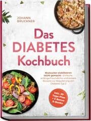Cover von Das Diabetes Kochbuch: Blutzucker stabilisieren leicht gemacht - Einfache, anfängerfreundliche und leckere Rezepte zur Regulierung von Diabetes Typ 2 - inkl. 30-Tage-Plan + 5 Bonus E-Books