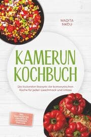 Cover von Kamerun Kochbuch: Die leckersten Rezepte der kamerunischen Küche für jeden Geschmack und Anlass - inkl. Brotrezepten, Fingerfood, Getränken, Dips uvm.
