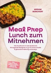 Cover von Meal Prep Lunch zum Mitnehmen: Das Kochbuch mit den leckersten Mittagessen Rezepten to go für eine schnelle & gesunde Ernährung unterwegs -inkl. Bento-Boxen, Instant-Gläsern, Dressings, Toppings uvm.