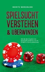 Cover von Spielsucht verstehen & überwinden: Wie Sie die Ursachen der Spielsucht verstehen und ihr Schritt für Schritt entkommen