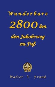 Cover von Wunderbare 2800 km den Jakobsweg zu Fuß