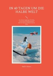 Cover von In 40 Tagen um die halbe Welt
