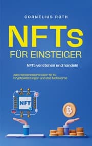 Cover von NFTs für Einsteiger: NFTs verstehen und handeln - Alles Wissenswerte über NFTs, Kryptowährungen und das Metaverse