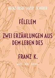 Cover von FÉLELEM Zwei Erzählungen aus dem Leben des Franz K.