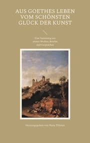 Cover von Aus Goethes Leben Vom schönsten Glück der Kunst