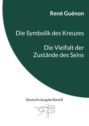 Cover von Die Symbolik des Kreuzes & Die Vielfalt der Zustände des Seins