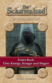Cover von Das Schattenland - Die Zusammenkunft (1. Buch): Über Könige, Krieger und Magier