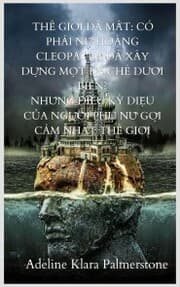 Cover von Th¿ gi¿i ¿ã m¿t: Có ph¿i N¿ hoàng Cleopatra ¿ã xây d¿ng m¿t ¿¿ ch¿ d¿¿i bi¿n? Nh¿ng ¿i¿u k¿ di¿u c¿a ng¿¿i ph¿ n¿ g¿i c¿m nh¿t th¿ gi¿i