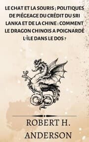 Cover von Le chat et la souris ; Politiques de piégeage du crédit du Sri Lanka et de la Chine : comment le dragon chinois a poignardé l'île dans le dos ?