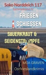 Cover von Soko Norddeich 117 - Die schrägste Ermittlertruppe in Ostfriesland Band IV