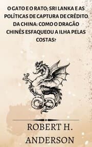 Cover von O Gato e o Rato; Sri Lanka e as políticas de captura de crédito da China: como o dragão chinês esfaqueou a ilha pelas costas?