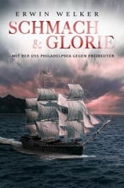 Cover von Schmach & Glorie - Mit der USS Philadelphia gegen Freibeuter