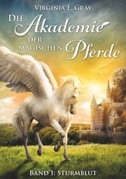 Cover von Die Akademie der magischen Pferde - Band 1: Sturmblut