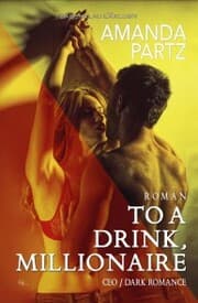 Cover von To a Drink, Millionaire - CEO / Dark Romance